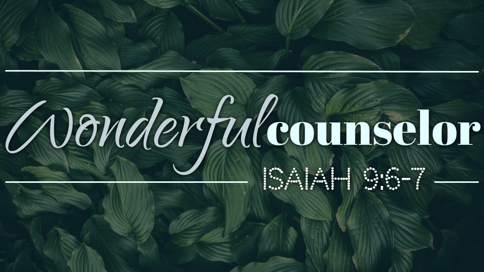 Isaiah 9:6-7 Wonderful Counselor