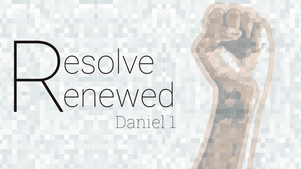 Daniel 1 Resolve Renewed