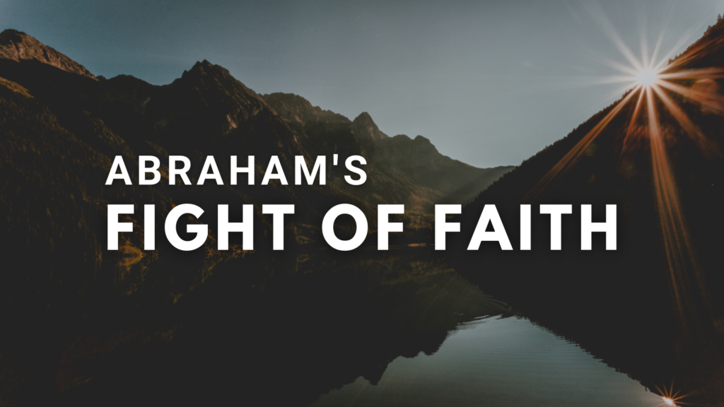 Genesis  Abraham's Fight of Faith - Part 2