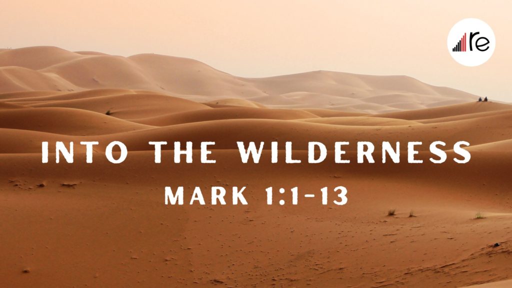 Mark 1:1-13  Into the Wilderness