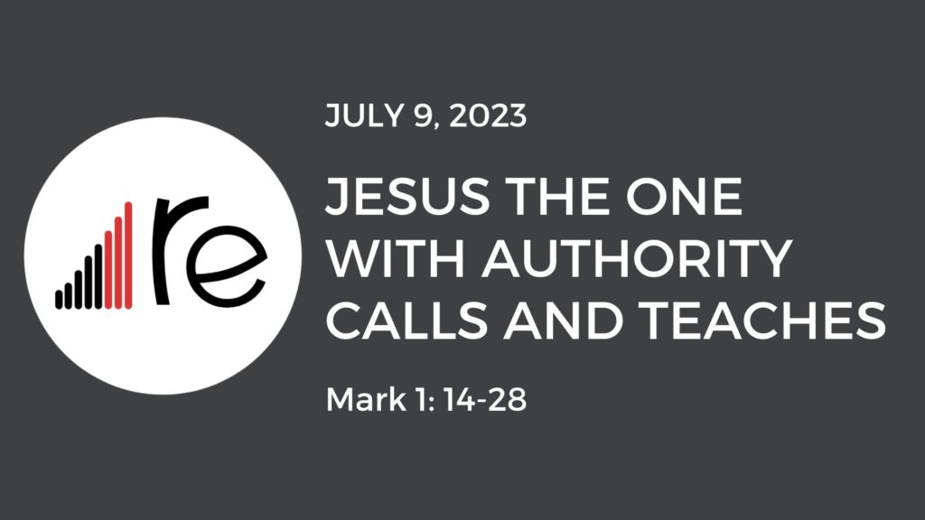 Mark 1:14-28  Jesus the One with Authority Calls and Teaches